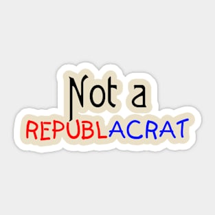 Not a Republicrat Sticker